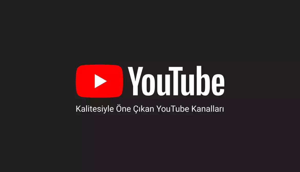 Kalitesiyle Bir Adım Öne Çıkan YouTube Kanalları
